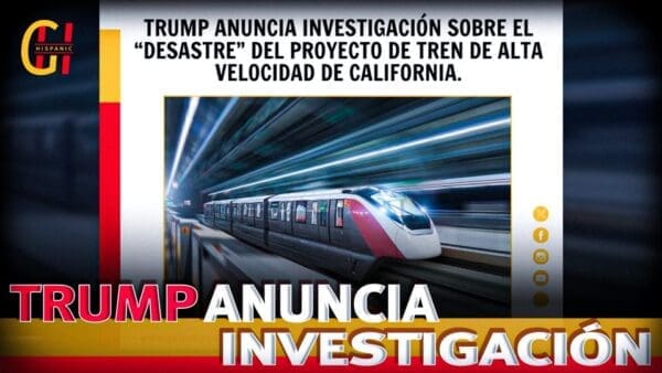 Doland Trump Anuncia Investigación del Controversial Proyecto de un Tren de Alta Velocidad en California